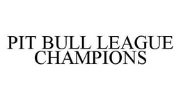 PIT BULL LEAGUE CHAMPIONS trademark