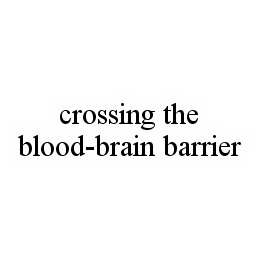 CROSSING THE BLOOD-BRAIN BARRIER trademark