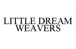 LITTLE DREAM WEAVERS trademark