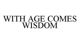 WITH AGE COMES WISDOM trademark