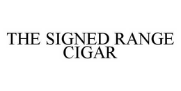 THE SIGNED RANGE CIGAR trademark