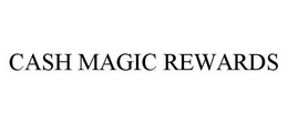 CASH MAGIC REWARDS trademark