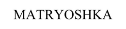 MATRYOSHKA trademark