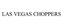 LAS VEGAS CHOPPERS trademark