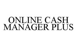 ONLINE CASH MANAGER PLUS trademark
