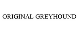 ORIGINAL GREYHOUND trademark