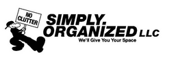 NO CLUTTER SIMPLY ORGANIZED LLC WE'LL GIVE YOU YOUR SPACE trademark