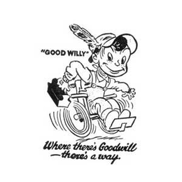 "GOOD WILLY" WHERE THERE'S GOODWILL THERE'S A WAY trademark