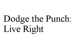 DODGE THE PUNCH: LIVE RIGHT trademark
