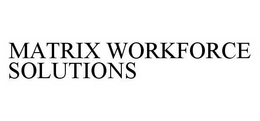 MATRIX WORKFORCE SOLUTIONS trademark