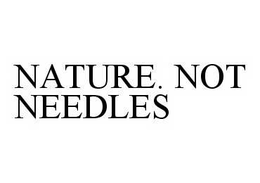 NATURE. NOT NEEDLES trademark