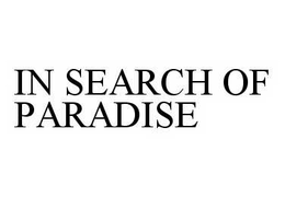 IN SEARCH OF PARADISE trademark