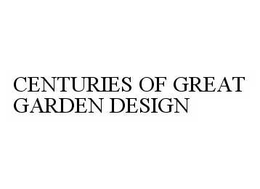 CENTURIES OF GREAT GARDEN DESIGN trademark