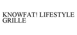 KNOWFAT! LIFESTYLE GRILLE trademark