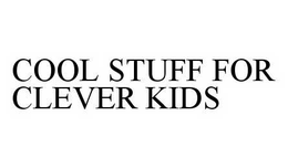 COOL STUFF FOR CLEVER KIDS trademark