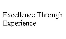EXCELLENCE THROUGH EXPERIENCE trademark
