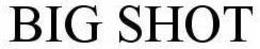 BIG SHOT trademark