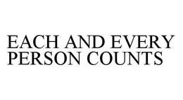 EACH AND EVERY PERSON COUNTS trademark
