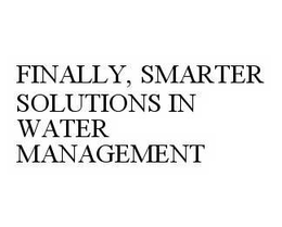 FINALLY, SMARTER SOLUTIONS IN WATER MANAGEMENT trademark
