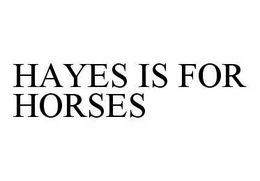 HAYES IS FOR HORSES trademark