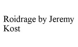 ROIDRAGE BY JEREMY KOST trademark