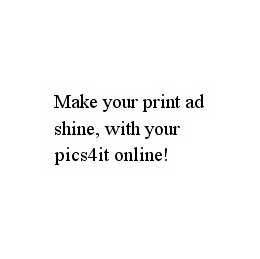 MAKE YOUR PRINT AD SHINE, WITH YOUR PICS4IT ONLINE! trademark