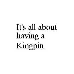 IT'S ALL ABOUT HAVING A KINGPIN trademark