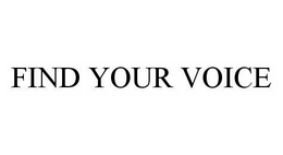 FIND YOUR VOICE trademark