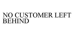 NO CUSTOMER LEFT BEHIND trademark