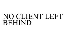 NO CLIENT LEFT BEHIND trademark