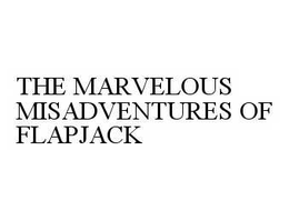 THE MARVELOUS MISADVENTURES OF FLAPJACK trademark