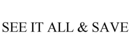 SEE IT ALL & SAVE trademark