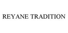 REYANE TRADITION trademark