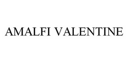 AMALFI VALENTINE trademark