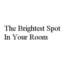 THE BRIGHTEST SPOT IN YOUR ROOM trademark