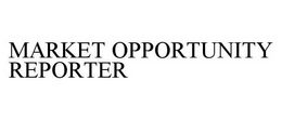 MARKET OPPORTUNITY REPORTER trademark