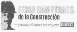 DEWALT FERIA CAMPEONES DE LA CONSTRUCCIÓN NOS ENORGULLECEMOS DEL TRABAJADOR DE CONSTRUCCIÓN HISPANO Y CELEBRAMOS SU ESMERADA LABOR, DEDICACIÓN Y PROGRESO trademark