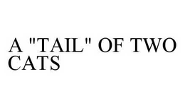 A "TAIL" OF TWO CATS trademark