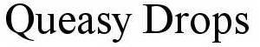 QUEASY DROPS trademark