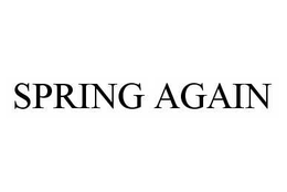 SPRING AGAIN trademark