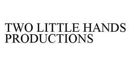 TWO LITTLE HANDS PRODUCTIONS trademark