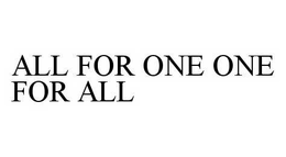 ALL FOR ONE ONE FOR ALL trademark