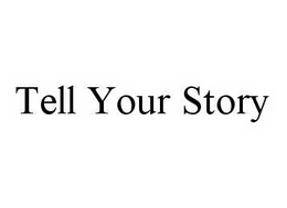 TELL YOUR STORY trademark