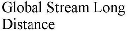 GLOBAL STREAM LONG DISTANCE trademark