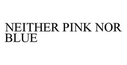 NEITHER PINK NOR BLUE trademark