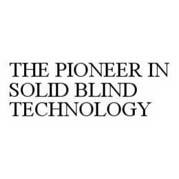 THE PIONEER IN SOLID BLIND TECHNOLOGY trademark