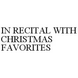 IN RECITAL WITH CHRISTMAS FAVORITES trademark