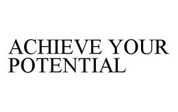 ACHIEVE YOUR POTENTIAL trademark