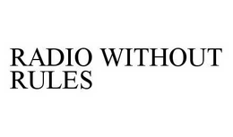 RADIO WITHOUT RULES trademark