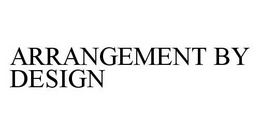 ARRANGEMENT BY DESIGN trademark